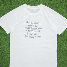 Load image into Gallery viewer, My Brother went to the World Trade Center in N.Y.C and all I got was this lousy t-shirt’ Joke Tourist Souvenir Graphic Single Stitch T-Shirt - S