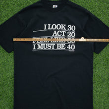 Load image into Gallery viewer, Studio 4 East ‘I Look 30 Act 20…’ Joke Graphic Single Stitch T-Shirt - L/XL
